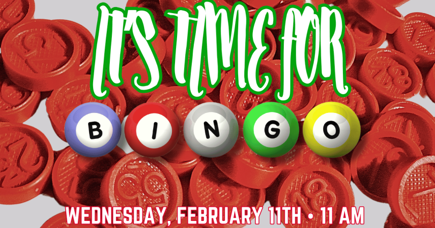 It's Time For Bingo Wednesday February 11th 11 AM