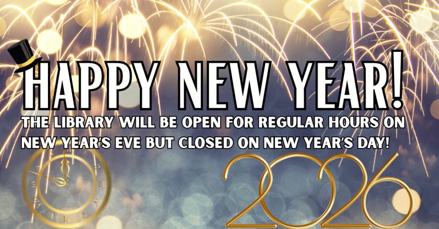 Happy new year! The library will be open for regular hours on new year's eve but closed on new year's day! 2026