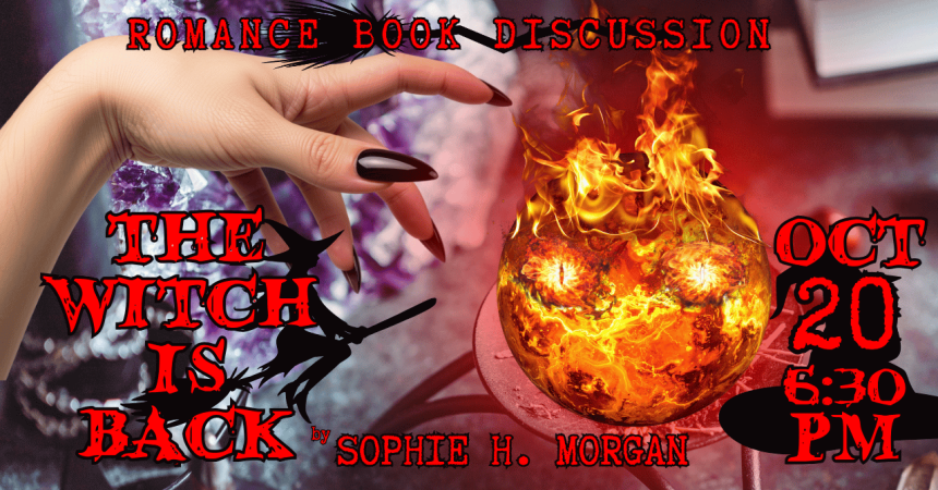 Romance Book Discussion The Witch Is Back by Sophie H. Morgan Oct 20 6:30 PM