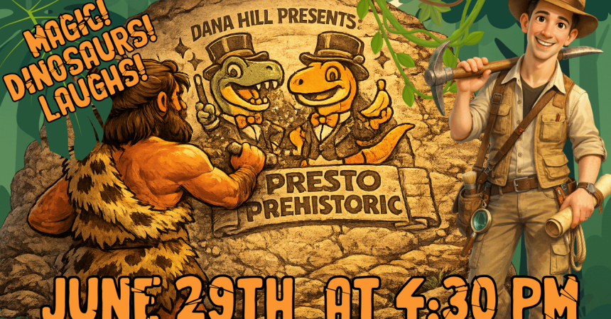 Magic! Dinosaurs! Laughs! Dana Hill Presents Presto Prehistoric! June 29th at 4:30 pm!