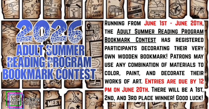 2026 Adult Summer Reading Program Bookmark Contest Running from June 1st - June 20th, the Adult Summer Reading Program Bookmark Contest has registered participants decorating their very own wooden bookmark! Patrons may use any combination of materials to color, paint, and decorate their works of art. Entries are due by 12 pm on June 20th. There will be a 1st, 2nd, and 3rd place winner! Good luck!