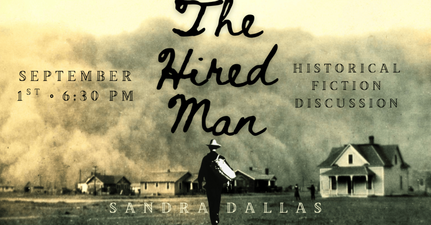 September 1st • 6:30 PM The Hired Man Historical Fiction Discussion Sandra Dallas