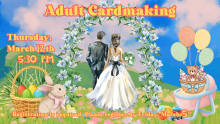 Adult Cardmaking Thursday, March 12th 5:30 PM Registration is required. Please register by Friday, March 5th