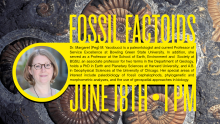 Fossil Factoids Dr. Margaret (Peg) M. Yacobucci is a paleontologist and current Professor of Service Excellence at Bowling Green State University. In addition, she served as a Professor at the School of Earth, Environment and  Society at BGSU, an associate professor for two terms in the Department of Geology, holds a PhD in Earth and Planetary Sciences at Harvard University, and A.B. in Geophysical Sciences at the University of Chicago. Her special areas of interest include paleobiology of fossil cephalopho