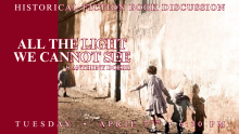 Historical Fiction Book Discussion All The Light We Cannot See by Anthony Doerr Tuesday • April 7th • 6:30 PM