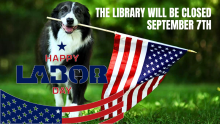 Happy Labor Day The library will be closed September 7th