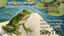 Come join Sierra and Connie Tuesdays at 11:15 AM! Leap Into Learning Storytime Registration forms are available at the library or on our website! 