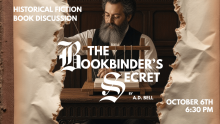 Historical Fiction Book Discussion The Bookbinder's Secret by A.D. Bell October 6th 6:30 PM