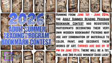 2026 Adult Summer Reading Program Bookmark Contest Running from June 1st - June 20th, the Adult Summer Reading Program Bookmark Contest has registered participants decorating their very own wooden bookmark! Patrons may use any combination of materials to color, paint, and decorate their works of art. Entries are due by 12 pm on June 20th. There will be a 1st, 2nd, and 3rd place winner! Good luck!