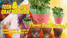 Teen & Adult Crafternoon: Flower Pot Painting! Thursday, April 16th at 3:30 pm. Please register by April 10th! 