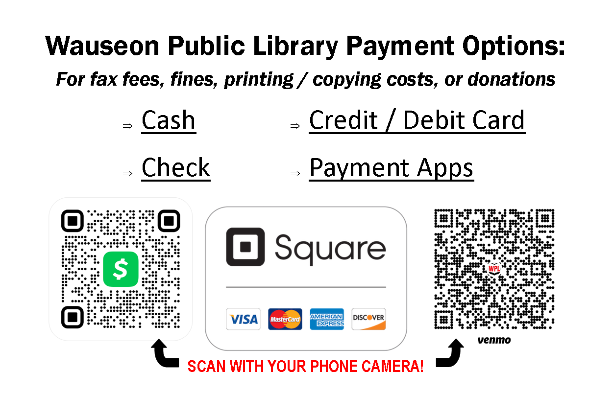 Wauseon Public Library Payment Options: For fax fees, fines, printing / copying costs, or donations. Cash, check, credit cards and payment apps.